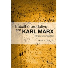 Trabalho Produtivo Em Karl Marx: Velhas E Novas Questões