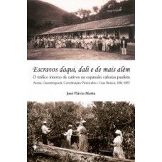 Escravos Daqui, Dali E De Mais Além: O Tráfico Interno De Cativos Na Expansão Cafeeira Paulista