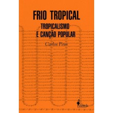 Frio Tropical: Tropicalismo E Canção Popular