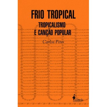 Frio Tropical: Tropicalismo E Canção Popular