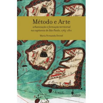 Método E Arte: Urbanização E Formação Territorial Na Capitania De São Paulo, 1765-1811