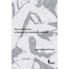 Nelson Rodrigues: O Fracasso Do Moderno No Brasil