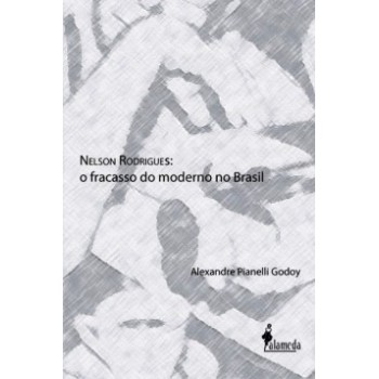 Nelson Rodrigues: O Fracasso Do Moderno No Brasil