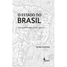 O Estado Do Brasil: Poder E Política Na Bahia Colonial - 1548-1700