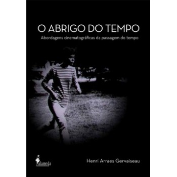 O Abrigo Do Tempo: Abordagens Cinematográficas Da Passagem Do Tempo