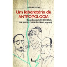 Um Laboratório De Antropologia: O Encontro Entre Mário De Andrade, Dina Dreyfus E Claude Lévi-strauss (1935-1938)