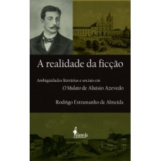 A Realidade Da Ficção: Ambiguidades Literárias E Sociais Em O Mulato De Aluísio Azevedo