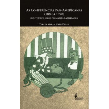 As Conferências Pan-americanas (1889 A 1928): Identidades, União Aduaneira E Arbitragem