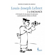 Louis-joseph Lebret E A Sagmacs: A Formação De Um Grupo De Ação Para O Planejamento Urbano No Brasil