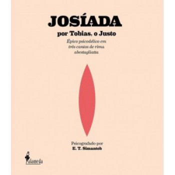 Josíada Por Tobias, O Justo: épico Psicodélico Em Três Cantos De Rima Abestagliatta