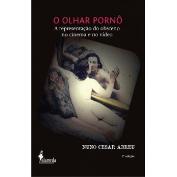 O Olhar Pornô: A Representação Do Obsceno No Cinema E No Vídeo