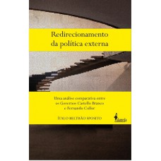 Redirecionamento Da Política Externa: Uma Análise Comparativa Entre Os Governos Castello Branco E Ernando Collor