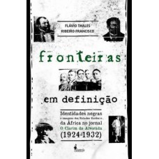 Fronteiras Em Definição: Identidades Negras E Imagens Dos Estados Unidos E Da áfrica No Jornal O Clarim Da Alvorada (1924-1932)