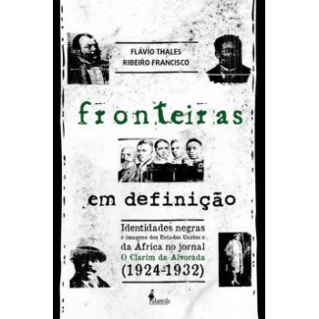 Fronteiras Em Definição: Identidades Negras E Imagens Dos Estados Unidos E Da áfrica No Jornal O Clarim Da Alvorada (1924-1932)