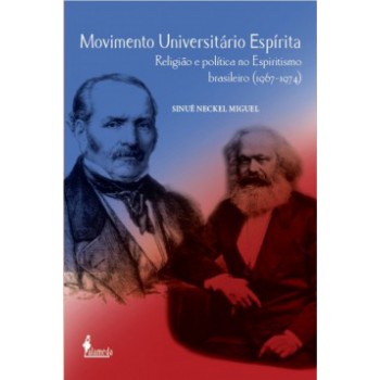 Movimento Universitário Espírita: Religião E Política No Espiritismo Brasileiro (1967-1974)