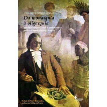 Da Monarquia à Oligarquia: História Institucional E Pensamento Político Brasileiro (1822-1930)