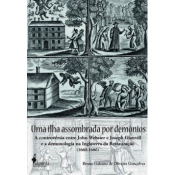 Uma Ilha Assombrada Por Demônios: A Controvérsia Entre John Webster E Joseph Glanvill E A Demonologia Na Inglaterra Da Restauração (1660-1680)