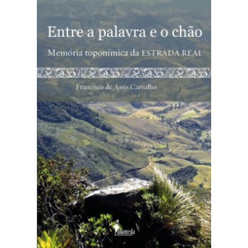 Entre A Palavra E O Chão: Memória Toponímica Da Estrada Real