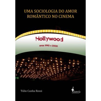 Uma Sociologia Do Amor Romântico No Cinema: Hollywood, Anos 1990 E 2000