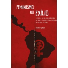 Feminismo No Exílio: O Círculo De Mulheres Brasileiras Em Paris E O Grupo Latino-americano De Mulheres Em Paris