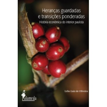 Heranças Guardadas E Transições Ponderadas: História Econômica Do Interior Paulista