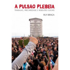 A Pulsão Plebeia: Trabalho, Precariedade E Rebeliões Sociais