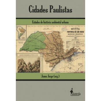 Cidades Paulistas: Estudos De História Ambiental Urbana