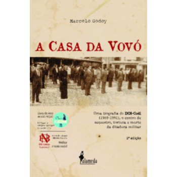 A Casa Da Vovó: Uma Biografia Do Doi-codi (1969-1991), O Centro De Sequestro, Tortura E Morte Da Ditadura Militar