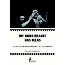 Um Bandeirante Nas Telas: O Discurso Adhemarista Em Cinejornais