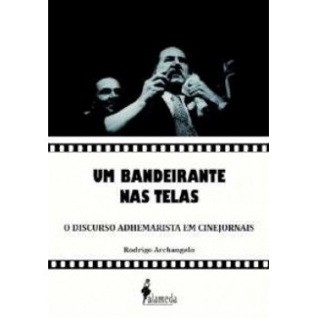 Um Bandeirante Nas Telas: O Discurso Adhemarista Em Cinejornais