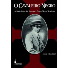 O Cavaleiro Negro: Arlindo Veiga Dos Santos E A Frente Negra Brasileira