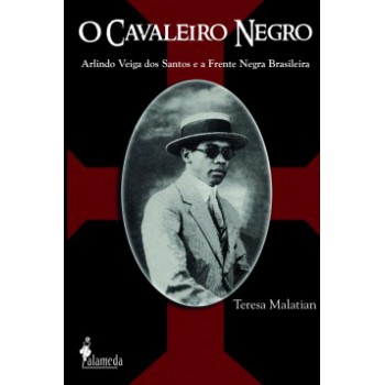 O Cavaleiro Negro: Arlindo Veiga Dos Santos E A Frente Negra Brasileira