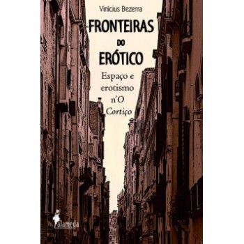 Fronteiras Do Erótico: Espaço E Erotismo N''''o Cortiço