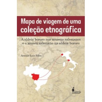 Mapa De Viagem De Uma Coleção Etnográfica: A Aldeia Bororo Nos Museus Salesianos E O Museu Salesiano Na Aldeia Bororo