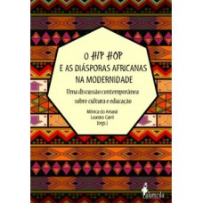 O Hip Hop E As Diásporas Africanas Na Modernidade: Uma Discussão Contemporânea Sobre Cultura E Educação