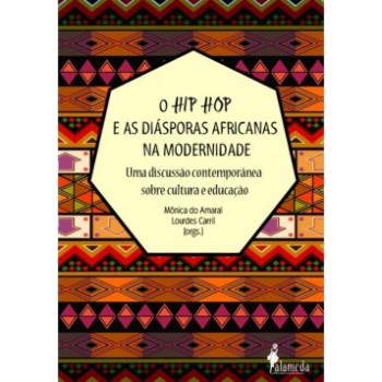 O Hip Hop E As Diásporas Africanas Na Modernidade: Uma Discussão Contemporânea Sobre Cultura E Educação