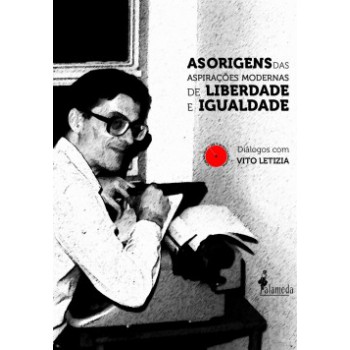 As Origens Das Aspirações Modernas De Liberdade E Igualdade: Diálogos Com Vito Letizia