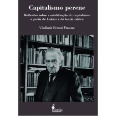 Capitalismo Perene: Reflexões Sobre A Estabilização Do Capitalismo A Partir De Lukács E Da Teoria Crítica