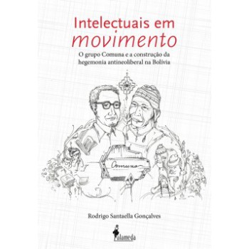 Intelectuais Em Movimento: O Grupo Comuna E A Construção Da Hegemonia Antineoliberal Na Bolívia