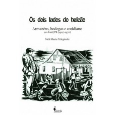 Os Dois Lados Do Balcão: Armazéns, Bodegas E Cotidiano Em Irati/pr (1907-1970)