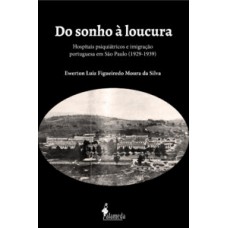 Do Sonho à Loucura: Hospitais Psiquiátricos E Imigração Portuguesa Em São Paulo (1929-1939)