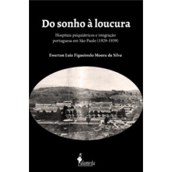 Do Sonho à Loucura: Hospitais Psiquiátricos E Imigração Portuguesa Em São Paulo (1929-1939)