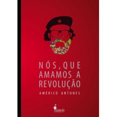 Nós, Que Amamos A Revolução