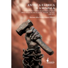 Entre A Fábrica E A Senzala: Um Estudo Sobre O Cotidiano Dos Africanos Livres Na Real Fábrica De Ferro São João Do Ipanema - Sorocaba - São Paulo (1840-1870)