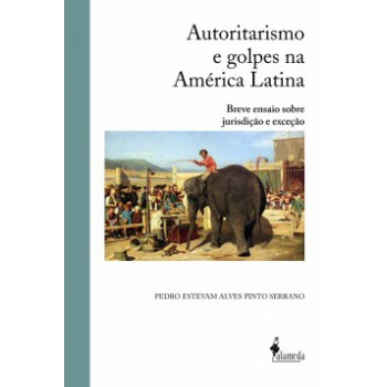 Autoritarismo E Golpes Na América Latina: Breve Ensaio Sobre Jurisdição E Exceção