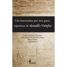 Um Historiador Por Seus Pares: Trajetórias De Ronaldo Vainfas