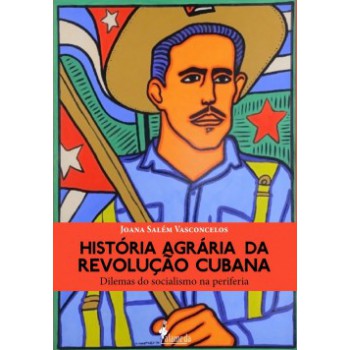 História Agrária Da Revolução Cubana: Dilemas Do Socialismo Na Periferia