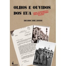 Olhos E Ouvidos Dos Eua: Adidos Trabalhistas E Operários Brasileiros (1943/1952)