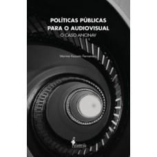 Políticas Públicas Para O Audiovisual: O Caso Ancinav