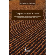 Inspirar Amor à Terra: Uma História Ambiental Da Colonização Moderna No Brasil, O Caso De Campo Mourão, Paraná, 1939-1964